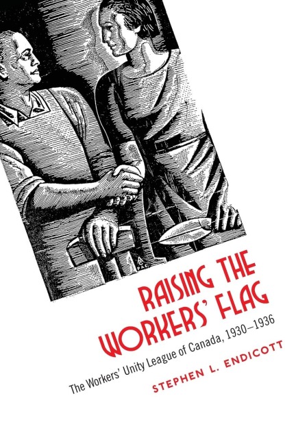 Raising the Workers' Flag: The Workers' Unity League of Canada, 1930-1936