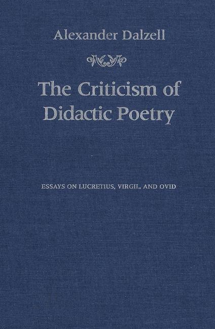 The Criticism of Didactic Poetry: Essays on Lucretius, Virgil, and Ovid
