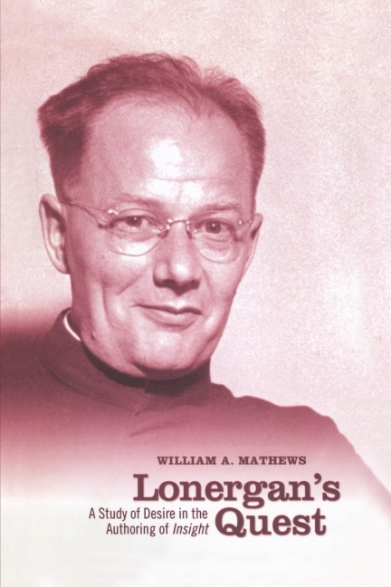 Lonergans Quest: A Study of Desire in the Authoring of Insight