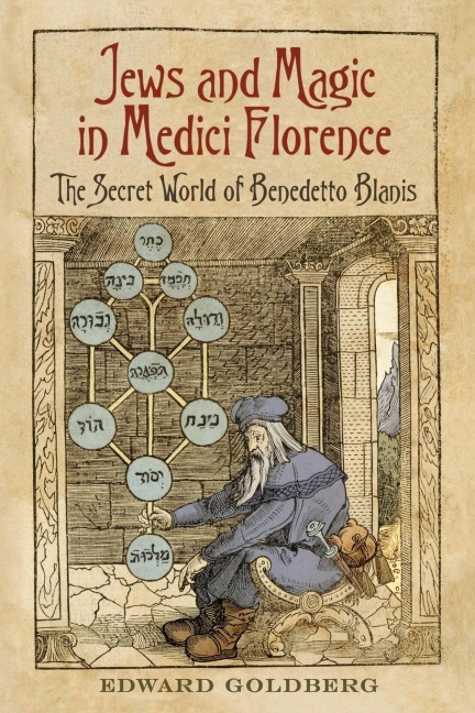 Jews and Magic in Medici Florence: The Secret World of Benedetto Blanis