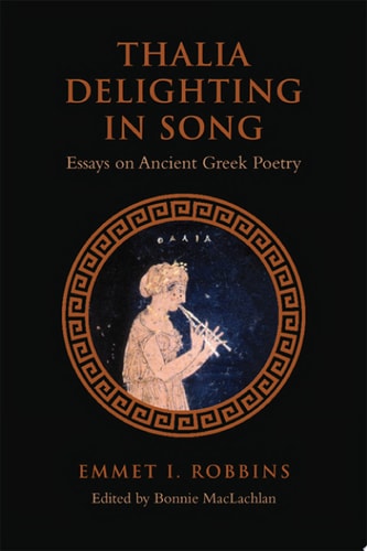 Thalia Delighting in Song Essays on Ancient Greek Poetry