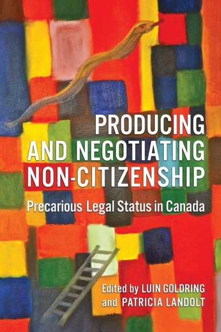 Producing and Negotiating Non-Citizenship: Precarious Legal Status in Canada