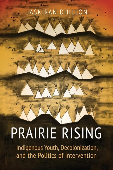 Prairie Rising: Indigenous Youth, Decolonization, and the Politics of Intervention