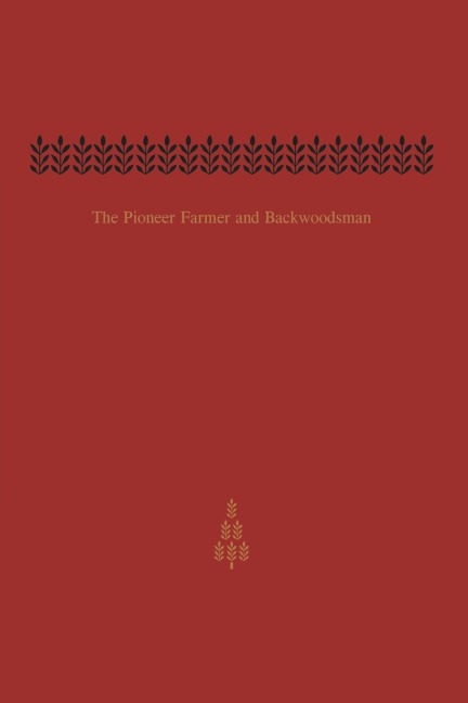 The Pioneer Farmer and Backwoodsman: Volume Two