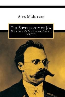 The Sovereignty of Joy: Nietzsches Vision of Grand Politics
