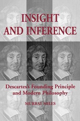 Insight and Inference: Descartes's Founding Principle and Modern Philosophy