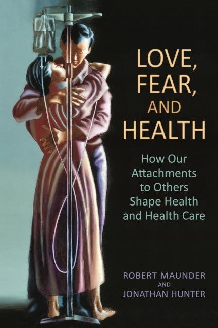 Love, Fear, and Health: How Our Attachments to Others Shape Health and Health Care