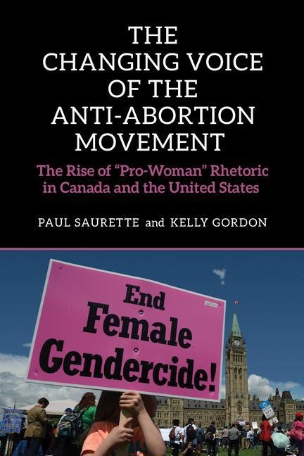 The Changing Voice of the Anti-Abortion Movement: The Rise of Pro-Woman Rhetoric in Canada and the United States