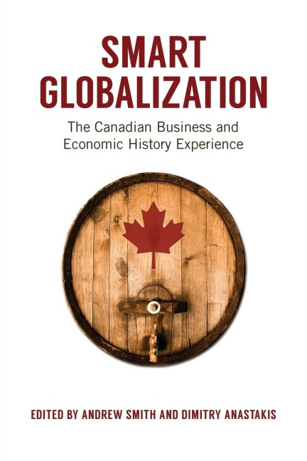Smart Globalization: The Canadian Business and Economic History Experience