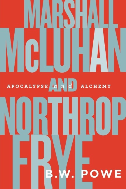 Marshall McLuhan and Northrop Frye: Apocalypse and Alchemy
