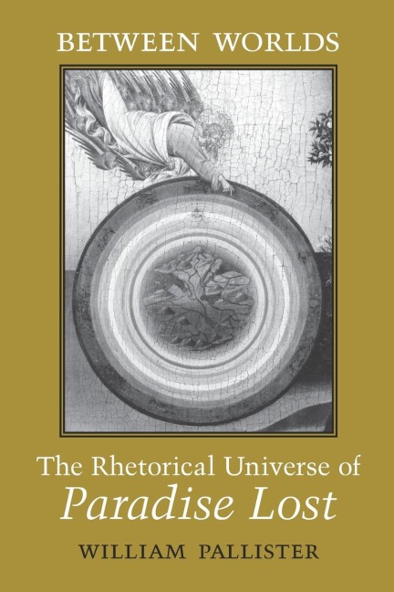 Between Worlds: The Rhetorical Universe of Paradise Lost