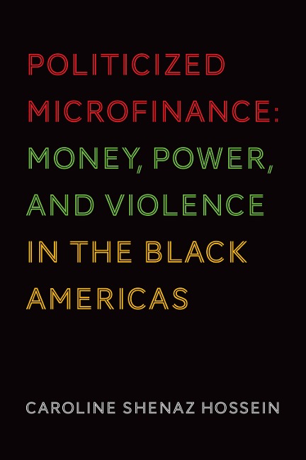 Politicized Microfinance: Money, Power, and Violence in the Black Americas