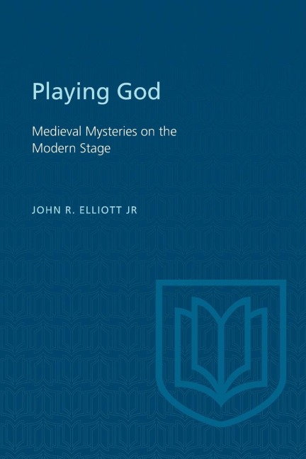 Playing God: Medieval Mysteries on the Modern Stage