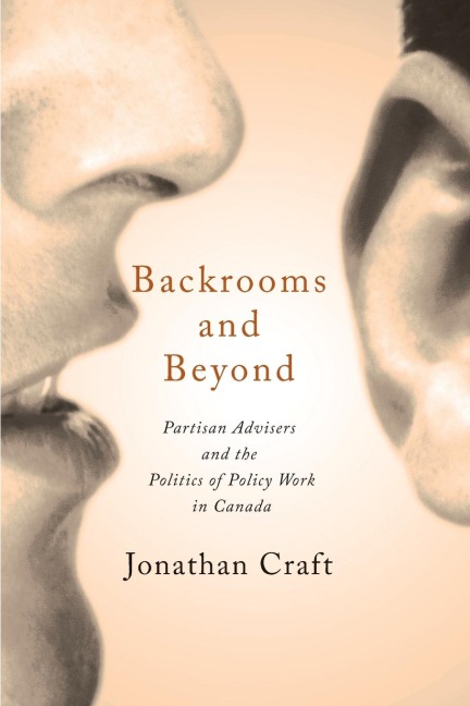 Backrooms and Beyond: Partisan Advisers and the Politics of Policy Work in Canada