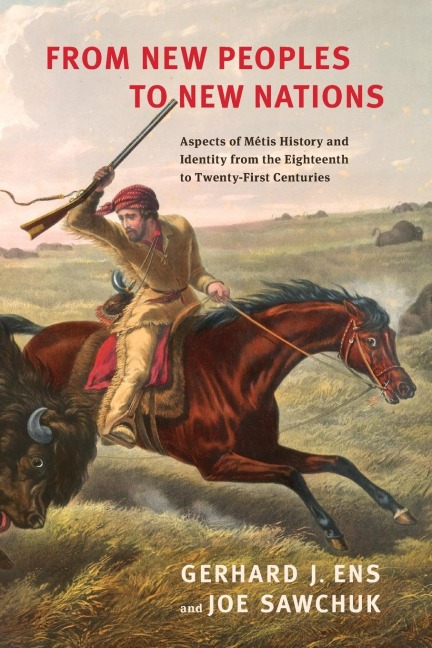 From New Peoples to New Nations: Aspects of Metis History and Identity from the Eighteenth to the Twenty-First Centuries