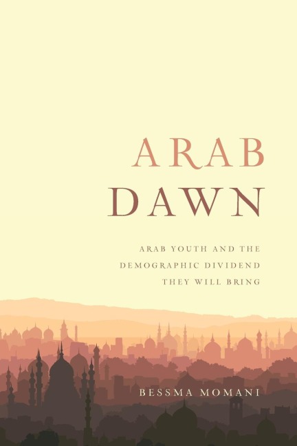 Arab Dawn: Arab Youth and the Demographic Dividend They Will Bring