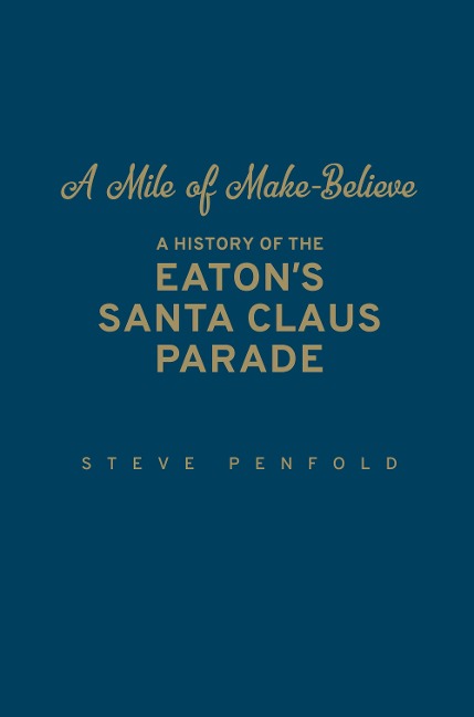 A Mile of Make-Believe: A History of the Eaton's Santa Claus Parade