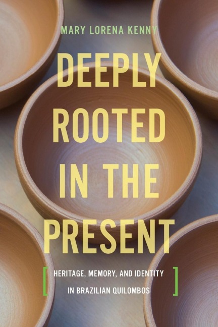 Deeply Rooted in the Present: Heritage, Memory, and Identity in Brazilian Quilombos