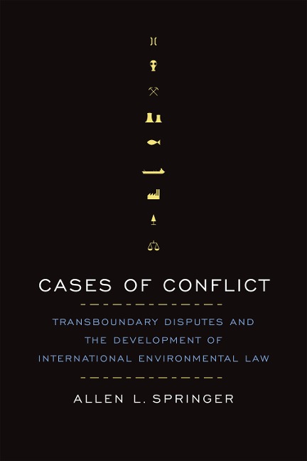 Cases of Conflict: Transboundary Disputes and the Development of International Environmental Law