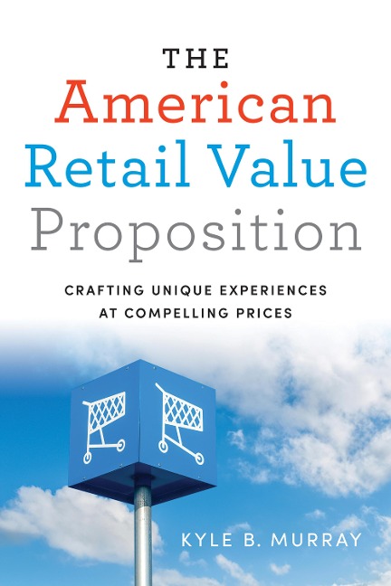 The American Retail Value Proposition: Crafting Unique Experiences at Compelling Prices
