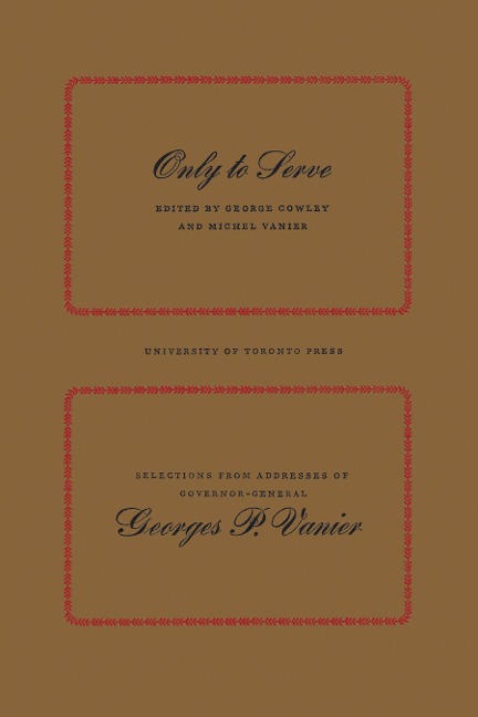 Only to Serve: Selections from Addresses of Governor-General Georges P. Vanier