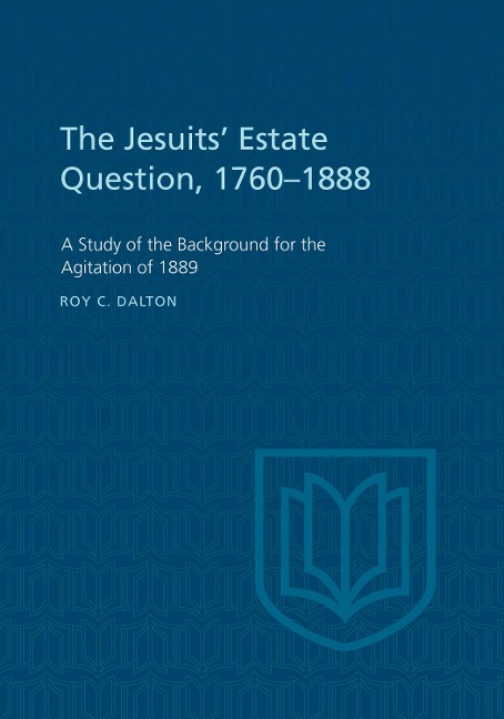 The Jesuits Estate Question, 1760-1888: A Study of the Background for the Agitation of 1889