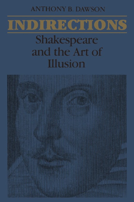 Indirections: Shakespeare and the Art of Illusion