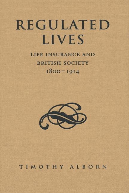 Regulated Lives: Life Insurance and British Society, 1800-1914