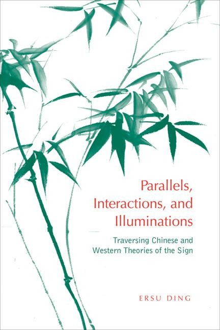 Parallels, Interactions, and Illuminations: Traversing Chinese and Western Theories of the Sign