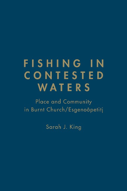 Fishing in Contested Waters: Place and Community in Burnt Church/Esgenoopetitj