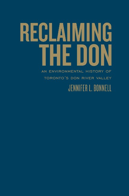 Reclaiming the Don: An Environmental History of Toronto's Don River Valley