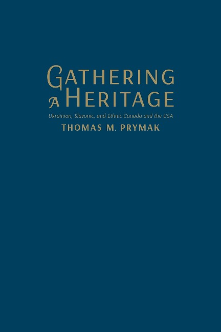 Gathering a Heritage: Ukrainian, Slavonic, and Ethnic Canada and the USA