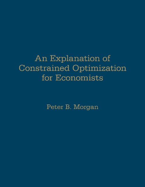 An Explanation of Constrained Optimization for Economists
