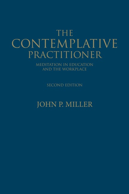 The Contemplative Practitioner: Meditation in Education and the Workplace, Second Edition