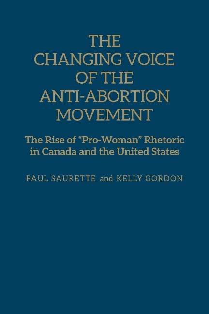 The Changing Voice of the Anti-Abortion Movement: The Rise of Pro-Woman Rhetoric in Canada and the United States