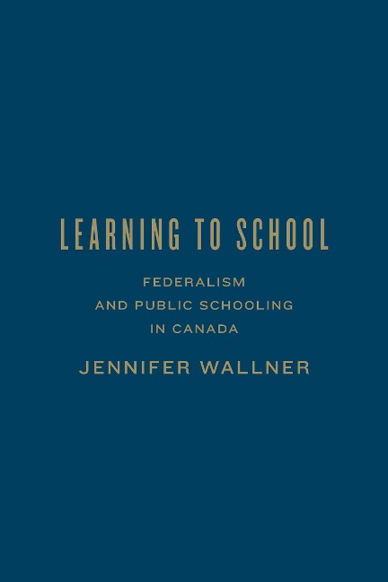 Learning to School: Federalism and Public Schooling in Canada