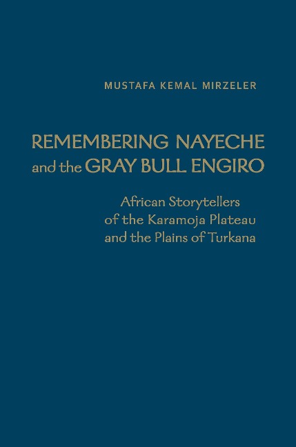 Remembering Nayeche and the Gray Bull Engiro: African Storytellers of the Karamoja Plateau and the Plains of Turkana