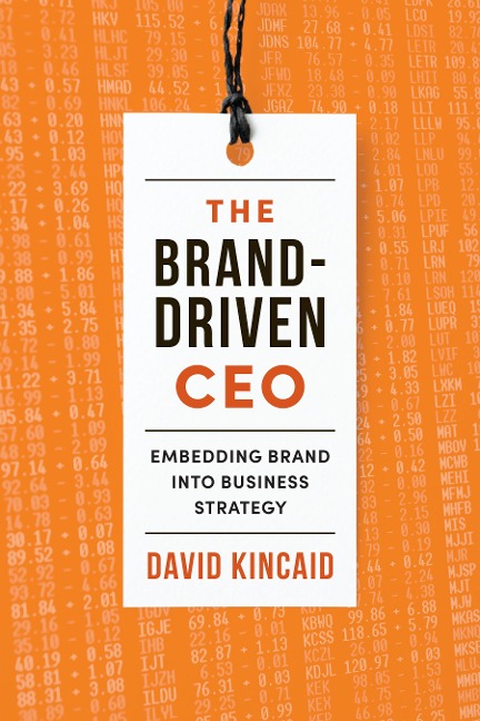The Brand-Driven CEO: Embedding Brand Into Business Strategy