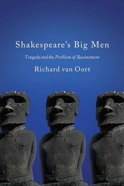Shakespeare's Big Men: Tragedy and the Problem of Resentment