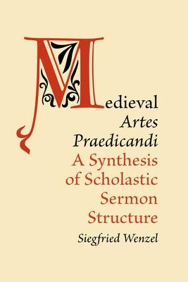 Medieval Artes Praedicandi: A Synthesis of Scholastic Sermon Structure