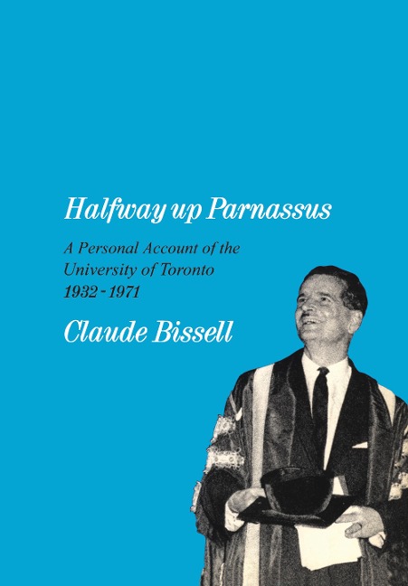 Halfway Up Parnassus: A Personal Account of the University of Toronto, 1932-1971