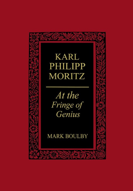 Karl Philipp Moritz: At the Fringe of Genius