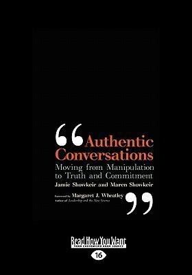 Authentic Conversations: Moving from Manipulating to Truth and Commitment (Easyread Large Edition)