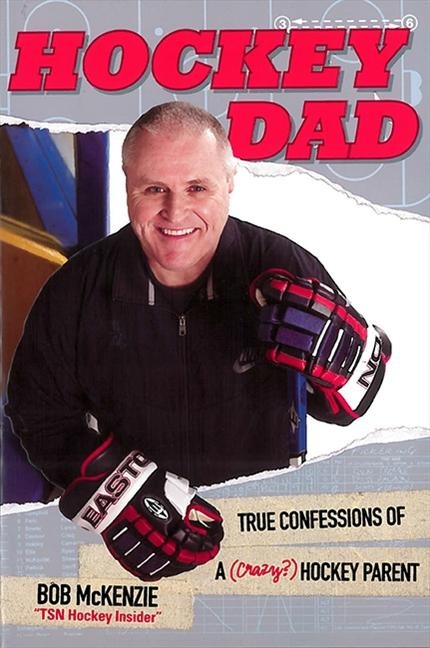 Hockey Dad: True Confessions of a (Crazy?) Hockey Parent