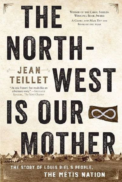 The North-West Is Our Mother: The Story of Louis Riels People, the Métis Nation
