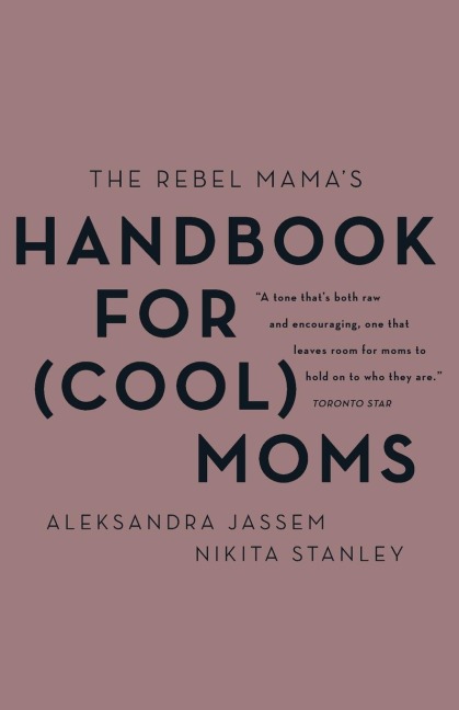 Rebel Mamas Handbook for (Cool) Moms, The