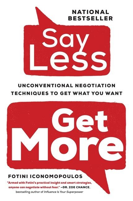 Say Less: Unconventional Negotiation Techniques to Get What You Want