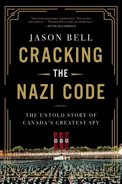 Cracking the Nazi Code: The Untold Story of Canadas Greatest Spy