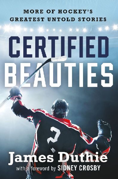 Certified Beauties: More of Hockeys Greatest Untold Stories