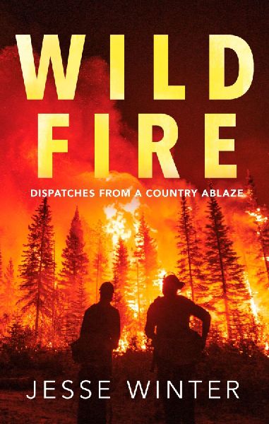 Wild Fire: Dispatches from a Country Ablaze